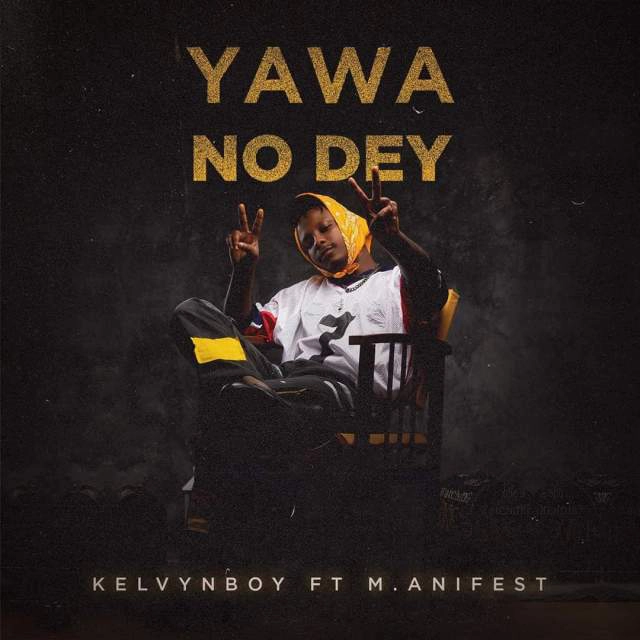 Download MP3: Kelvyn Boy – Yawa No Dey Ft M.anifest | Halmblog.com
