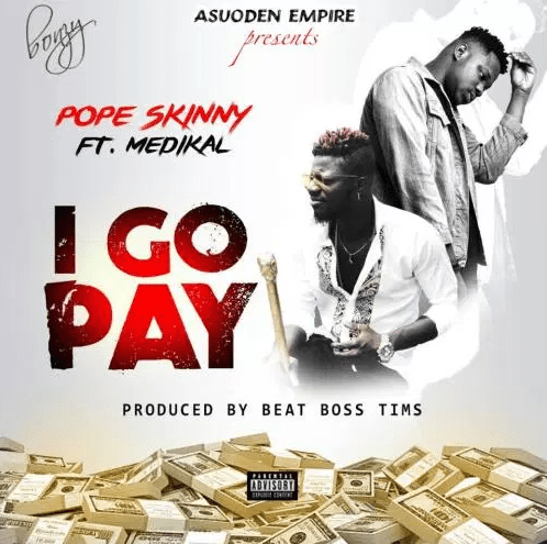 Pope Skinny Feat. Medikal-I go pay