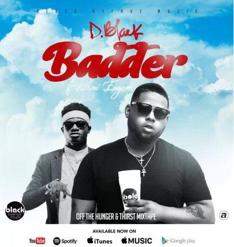 D-Black ft Kuame Eugene – Badder