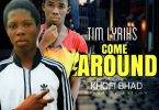 Tim Lyriks ft khofi Bhad -Come Around(mixed by Falcon )