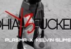 Plasma x Kelvin Slims – Ohia Y3 Fucken (Mixed By M-Fresh Beatz)