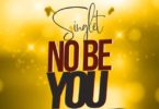 Singlet – No Be You (Prod By Elorm Beatz)