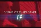 Demmie Vee Ft. Kizz Daniel – IF