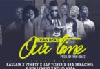 Ivan Beatz- Our Time ft Kojo Vypa x Bra Skraches x Jay Yorke x Bassw x Ben Lymisis x 7Thirty (Prod. By Ivan Beatz)