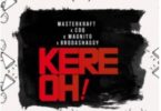 Masterkraft – Kere Oh! Ft. CDQ, Magnito & Broda Shaggi