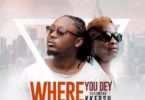 Ephraim – Where You Dey Ft. KK Fosu (Prod by Ephraimmusiq)