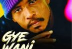 Okomfour Kwadee – Gye Wani (Prod. By Young Boss)