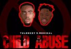 Tulenkey – Child Abuse (Refix) Ft. Medikal (Prod. By FimFim)