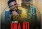 Zabel Ft. Samini – Sika Nti (Prod. by Apya)