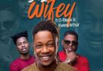 Dahlin Gage – Wifey Ft. D-Black x Kwesi Arthur (Prod. by Genius Selection)