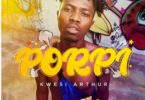 Kwesi Arthur – Porpi