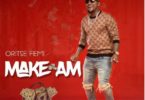 oritse femi make am, make am, download free mp3 oriste femi, oritse femi song make, make free mp3 download