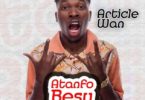 Downlooad MP3: Article Wan – Atanfo Besu (Prod. By Article Wan)