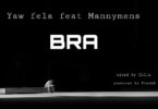 Downloa: Yaw Fela – Bra Ft. Mannymens (Prod. By FresD)