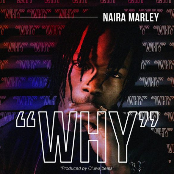 Download MP3: Naira Marley - Why (Prod. by Oluwajbeats)