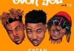 Download MP3: Tytan – Over You Ft. Kofi Mole x Quamina Mp