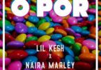 Lil Kesh – O Por Ft Naira Marley