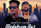 Blak P – Medabrem Ny3 Ft Yaa Pono mp3 download