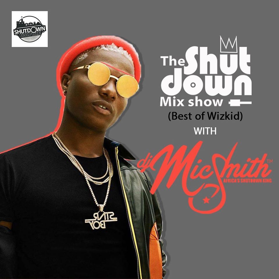 Download Mixtape Dj Mic Smith Best Of Wizkid The Shutdown Mix