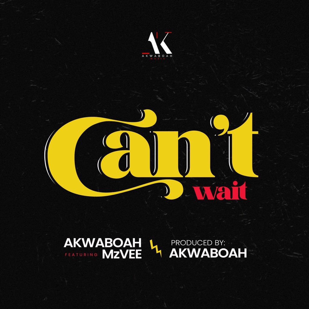 akwaboah can&#039;t wait,akwaboah ft mzvee