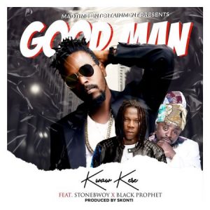 Kwaw Kese - Good Man Ft Stonebwoy x Black Prophet (Prod. by Skonti)