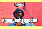 AmakyeTheRapper – Ngomg mp3 download