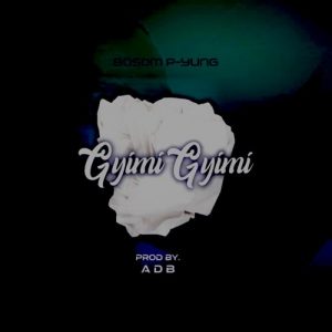 Bosom P-Yung - Gyimi Gyimii (Prod. by ADB)