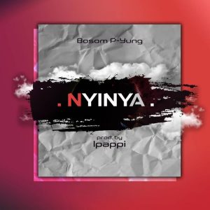 Bosom P-Yung - Nyinya (Prod. by Ippapi)