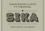 Dancegod LLoyd - Sika Ft Medikal (Prod. by UnkleBeatz)