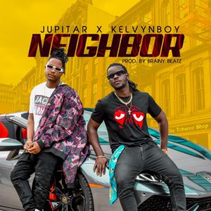 Jupitar - Neighbor Ft Kelvyn Boy (Prod. by Brainy Beatz)