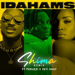 Idahams – Shima (Remix) ft. Peruzzi & Seyi Shay