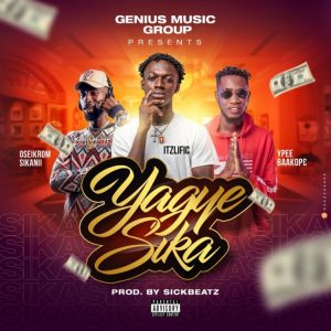 ItzLific - Yagye Sika Ft Ypee & Oseikrom Sikanii (Prod. by Sick Beatz)