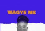 Joyce Blessing – Wagye Me