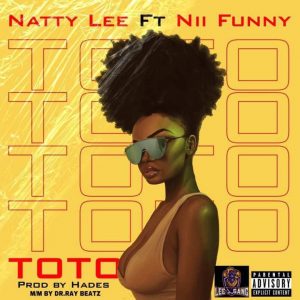 Natty Lee – Toto Ft. Nii Funny (Prod. by Hades)