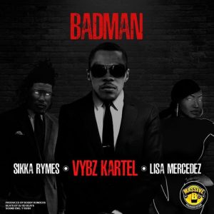 Vybz Kartel – Badman Ft. Sikka Rymes & Lisa Mercedez