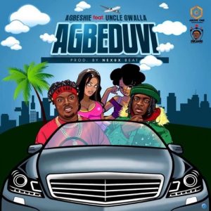 Agbeshie - Agbeduvi Ft. Uncle Gwalla (Prod. by Nexux Beatz)