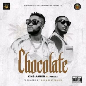 King Aaron – Chocolate ft. Peruzzi