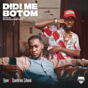 Ypee - Didi Me Botom Ft Oseikrom Sikanii (Prod. by BrowseOnDaTracc)