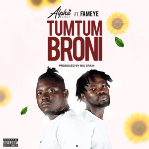 Alpha Bankz - TumTum Broni Ft Fameye