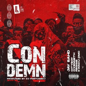 Jay Bahd - Condemn Ft Cityboy, O'Kenneth, Reggie, & Kwaku DMC (Prod. by Fortune DJ)