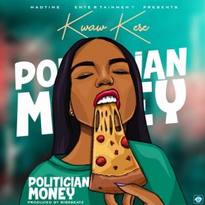 Kwaw Kese - Politician Money (Prod. by Bibz Beatz)