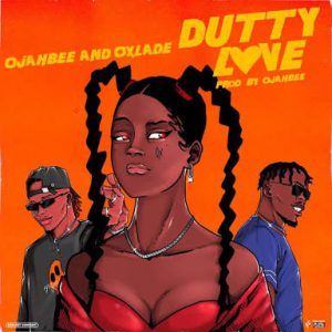 Ojahbee - Dutty Love Ft Oxlade