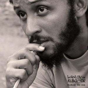 Wanlov The Kubolor – Human Being Ft Aaron Bebe Sukura