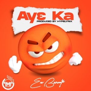 Eno Barony – Ay3 Ka (Prod. By Hype Lyrix) 