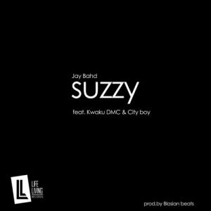 Jay Bahd – Suzzy Ft Kwaku DMC & Cityboy (Prod. by Blasian Beats)