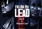 Mr P – Follow My Lead Ft Wande Coal