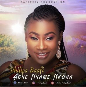 Philipa Baafi – Agye Nyame Nkoaa