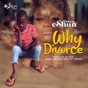 Queen eShun – Why Divorce? (Prod. by MOG) 