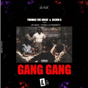 Thomas The Great & Kelvin S – Gang Gang Ft Jay Bahd, Thywill & O’Kenneth