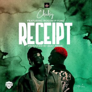 Chichiz - Receipt Ft Bosom P-Yung (Prod. by Beat Prime)